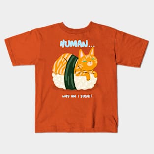 human... why am I sushi Kids T-Shirt